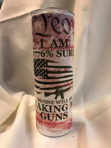 20 or 30 oz. Stainless Steel Tumbler 1776% Sure No one is Taking my Guns Flag We the People Constitution