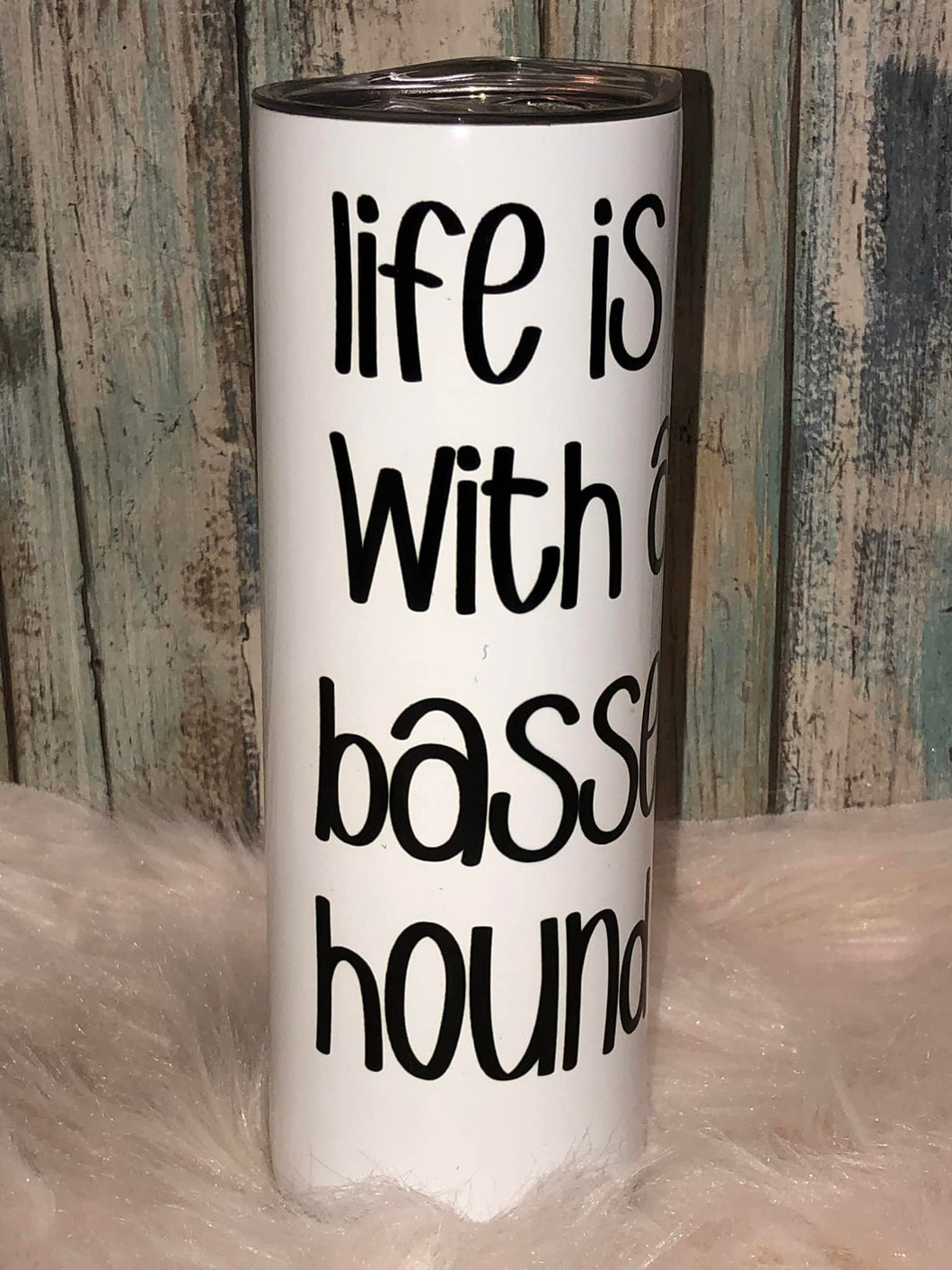 Life is Better with a Basset Hound tumbler  Any Breed can be used this is personalized