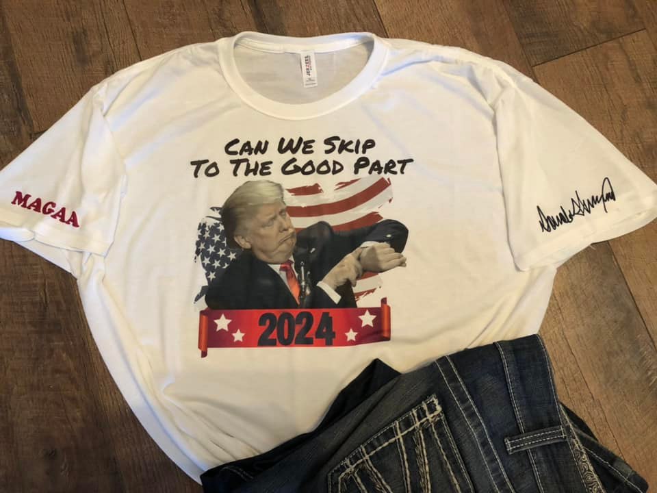 Let's Skip to the Good Part Trump 2024 t-shirt