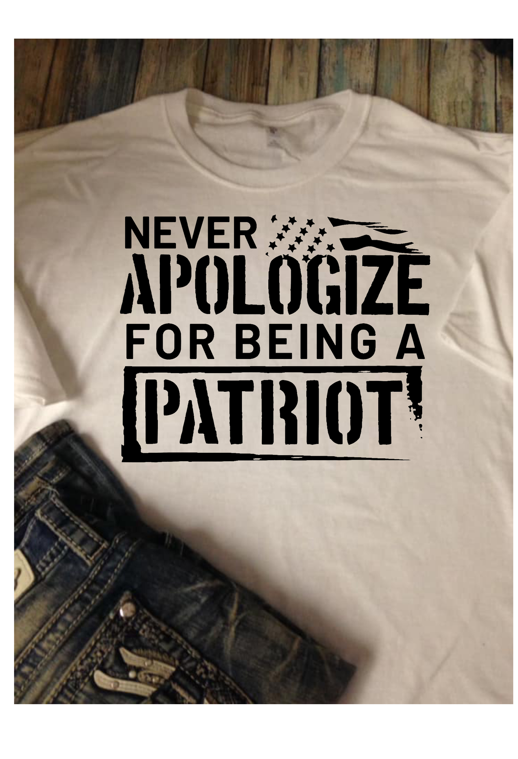 Never Apologize for Being a Patriot Patriotic t-shirt