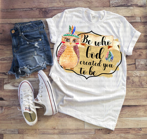 Be Who God Created You to Be t-shirt